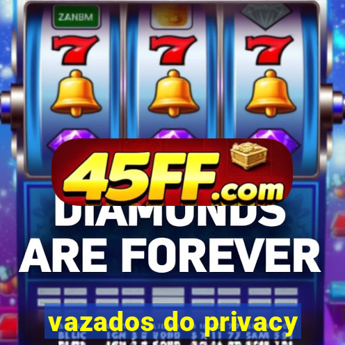 vazados do privacy